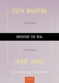 Inventing the Real ("The Old Maid" and "The Real Thing") by Edith Wharton, Henry James, Mary Ann Caws, 9781558615762