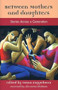 Between Mothers and Daughters (Stories Across a Generation) by Susan Koppelman, alix Kates Shulman, 9781558614598