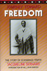 Journey Toward Freedom (The Story of Sojourner Truth) by Jacqueline Bernard, Nell Irvin Painter, 9781558610248