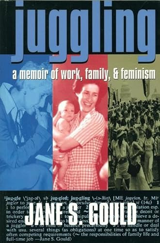 Juggling (A Memoir of Work, Family, and Feminism) by Jane S. Gould, 9781558611733
