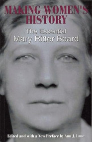 Making Women's History (The Essential Mary Ritter Beard) by Mary Ritter Beard, Ann J. Lane, 9781558612198