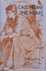 Call Home The Heart (A Novel of the Thirties) by Fielding Burke, Alice Kessler-Harris, Paul Lauter, Sylvia J. Cook, Anna W. Shannon, 9781558614000