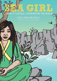 Sea Girl (Feminist Folktales from Around the World) by Ethel Johnston Phelps, Suki Boynton, Daniel José Older, 9781558614185