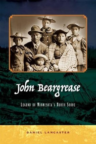 John Beargrease (Legend of Minnesota's North Shore) by Daniel Lancaster, 9780977945887