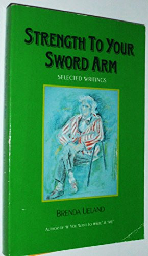 Strength to Your Sword Arm (Selected Writings) by Brenda Ueland, Susan Allen Toth, 9780930100506