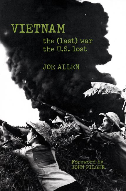 Vietnam: The (Last) War the U.S. Lost by Joe Allen, John Pilger, 9781931859493