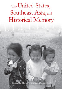 The United States, Southeast Asia, and Historical Memory by Mark Pavlick, 9781608463237
