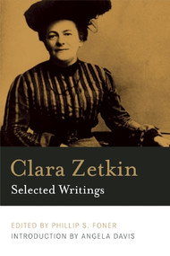 Clara Zetkin (Selected Writings) by Clara Zetkin, Philip S. Foner, Angela Y. Davis, Rosalyn Baxandall, 9781608463909