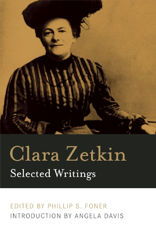 Clara Zetkin (Selected Writings) by Clara Zetkin, Philip S. Foner, Angela Y. Davis, Rosalyn Baxandall, 9781608463909