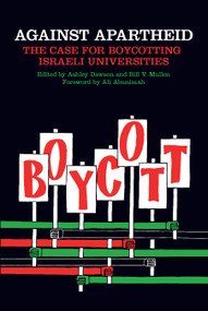 Against Apartheid (The Case for Boycotting Israeli Universities) by Bill V. Mullen, Ashley Dawson, Ali Abunimah, 9781608465262