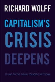 Capitalism's Crisis Deepens (Essays on the Global Economic Meltdown) by Richard D. Wolff, 9781608465958