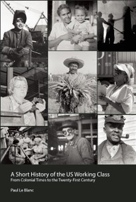 A Short History of the U.S. Working Class (From Colonial Times to the Twenty-First Century (Revolutionary Studies)) by Paul Le Blanc, 9781608466252