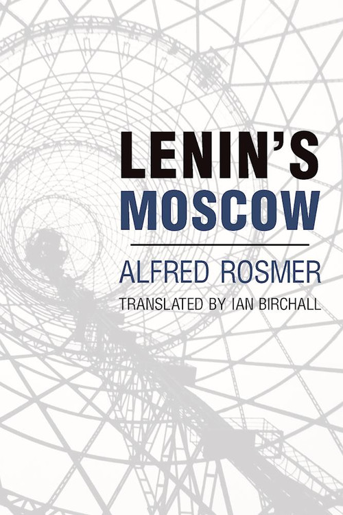 Lenin's Moscow by Alfred Rosmer, Ian Birchall, 9781608466153