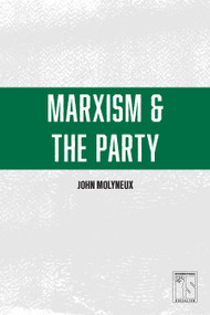 Marxism and the Party by John Molyneux, 9781608465729