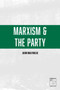 Marxism and the Party by John Molyneux, 9781608465729