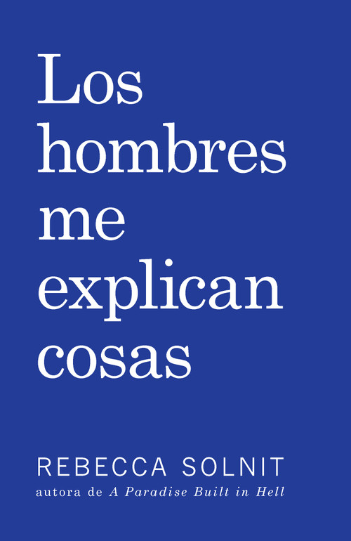 Los Hombres Me Explican Cosas (Spanish Edition) by Rebecca Solnit, 9781608467211