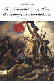How Revolutionary Were the Bourgeois Revolutions? (Abridged Edition) ((Abridged Edition)) by Neil Davidson, 9781608467310
