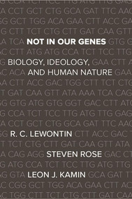 Not In Our Genes (Biology, Ideology, and Human Nature) by Richard Lewontin, Steven Rose, Leon J. Kamin, 9781608467273