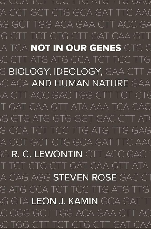 Not In Our Genes (Biology, Ideology, and Human Nature) by Richard Lewontin, Steven Rose, Leon J. Kamin, 9781608467273