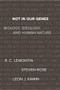 Not In Our Genes (Biology, Ideology, and Human Nature) by Richard Lewontin, Steven Rose, Leon J. Kamin, 9781608467273
