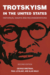 Trotskyism in the United States (Historical Essays and Reconsiderations) by Paul Le Blanc, Alan Wald, George Breitman, 9781608466856