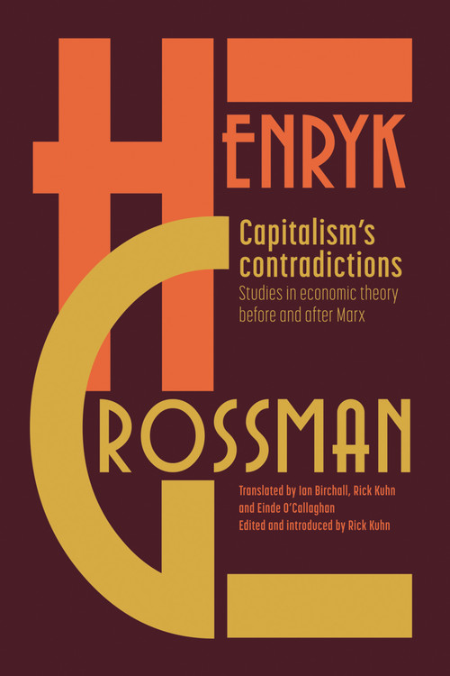 Capitalism's Contradictions (Studies of Economic Thought Before and After Marx) by Henryk Grossman, Rick Kuhn, 9781608467792