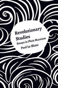Revolutionary Studies (Theory, History, People) by Paul Le Blanc, 9781608467815