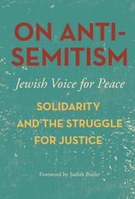 On Antisemitism (Solidarity and the Struggle for Justice) by Judith Butler, Jewish Voice for Peace, 9781608467617