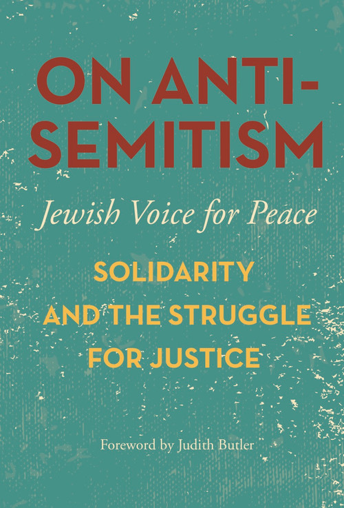 On Antisemitism (Solidarity and the Struggle for Justice) by Judith Butler, Jewish Voice for Peace, 9781608467617