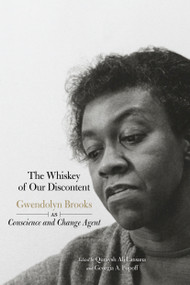 The Whiskey of our Discontent (Gwendolyn Brooks as Conscience and Change Agent) by Quraysh Ali Lansana, Georgia A. Popoff, Sonia Sanchez, 9781608467631