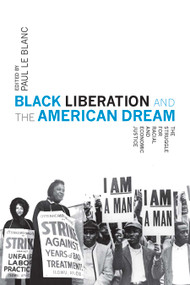 Black Liberation and the American Dream (The Struggle for Racial and Economic Justice) by Paul Le Blanc, 9781608467853