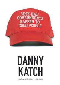 Why Bad Governments Happen to Good People by Danny Katch, 9781608468584