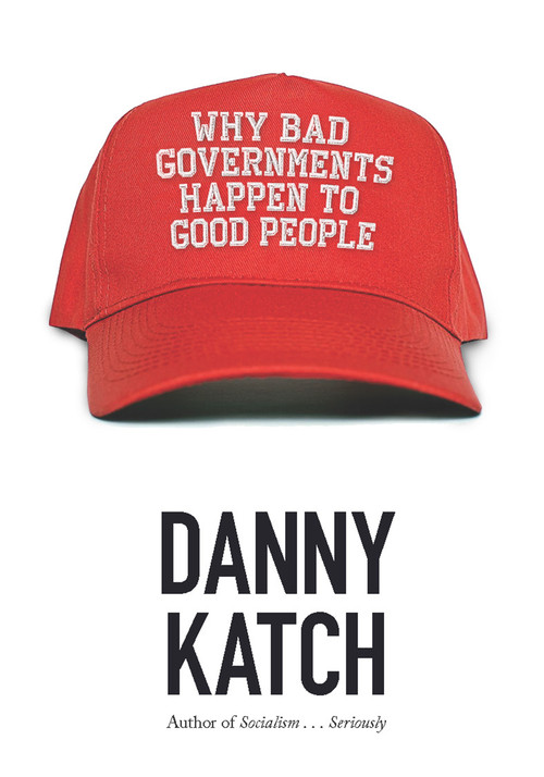Why Bad Governments Happen to Good People by Danny Katch, 9781608468584
