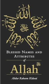 Blessed Names and Attributes of Allah by Abdur Raheem Kidwai, 9781847740878