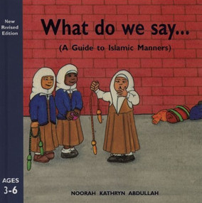 What Do We Say? (A Guide to Islamic Manners) by Noorah Kathryn Abdullah, 9780860373506
