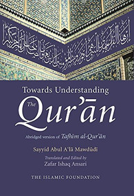 Towards Understanding the Qur'an (English/Arabic Edition (with commentary in English)) by Zafar Ishaq Ansari, Sayyid Abul A'la Mawdudi, 9780860375104