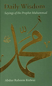 Daily Wisdom: Sayings of the Prophet Muhammad by Abdur Raheem Kidwai, 9781847740182