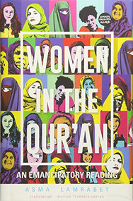Women in the Qur'an (An Emancipatory Reading) by Asma Lamrabet, Myriam Francois-Cerrah, 9781847740830
