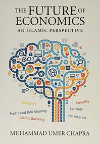 The Future of Economics (An Islamic Perspective) by M. Umer Chapra, 9780860373452