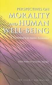 Perspectives on Morality and Human Well-Being (A Contribution to Islamic Economics) by Syed Nawab Haider Naqvi, 9780860373872