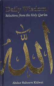 Daily Wisdom: Selections from the Holy Qur'an by Abdur Raheem Kidwai, 9781847740328