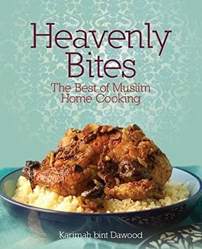 Heavenly Bites (The Best of Muslim Home Cooking) by Karimah bint Dawood, 9781847740311