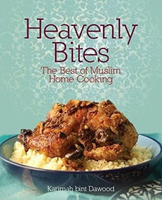Heavenly Bites (The Best of Muslim Home Cooking) by Karimah bint Dawood, 9781847740311