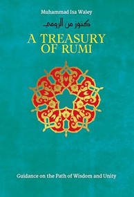 A Treasury of Rumi (Guidance on the Path of Wisdom and Unity) by Muhammad Isa Waley, Jalal al-Din Rumi, 9781847741028