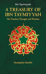 A Treasury of Ibn Taymiyyah by Mustapha Sheikh, 9781847741035