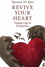 Revive Your Heart (Putting Life in Perspective) by Nouman Ali Khan, 9781847741011