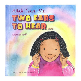 Allah Gave Me Two Ears to Hear by Amrana Arif, Asiya Clarke, 9780860373537