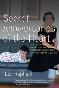 Secret Anniversaries of the Heart (New and Selected Stories by Lev Raphael) by Lev Raphael, 9780972898478