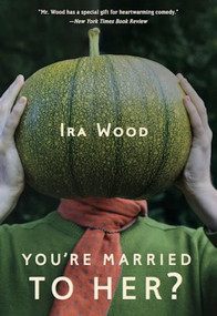 You're Married to Her? by Ira Wood, 9781935248255
