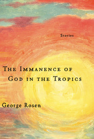 The Immanence of God in the Tropics by George Rosen, 9781935248316